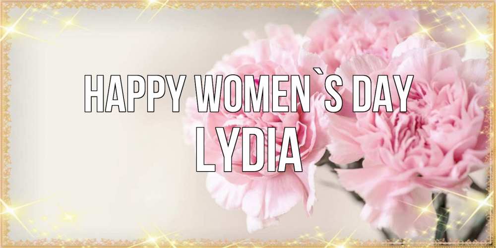 Greetings card с именем, Lydia happy women`s day открытка с розовыми цветами в рамочке с подписью на 8 марта Greetings with text for free download 